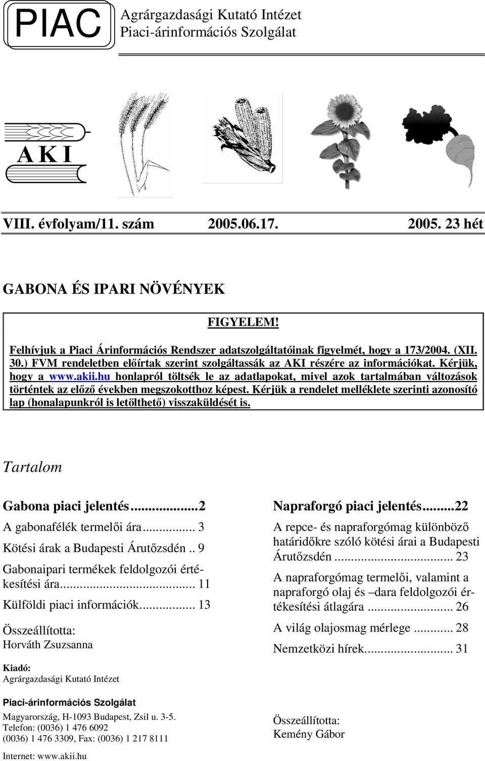 akii.hu honlapról töltsék le az adatlapokat, mivel azok tartalmában változások történtek az elz években megszokotthoz képest.