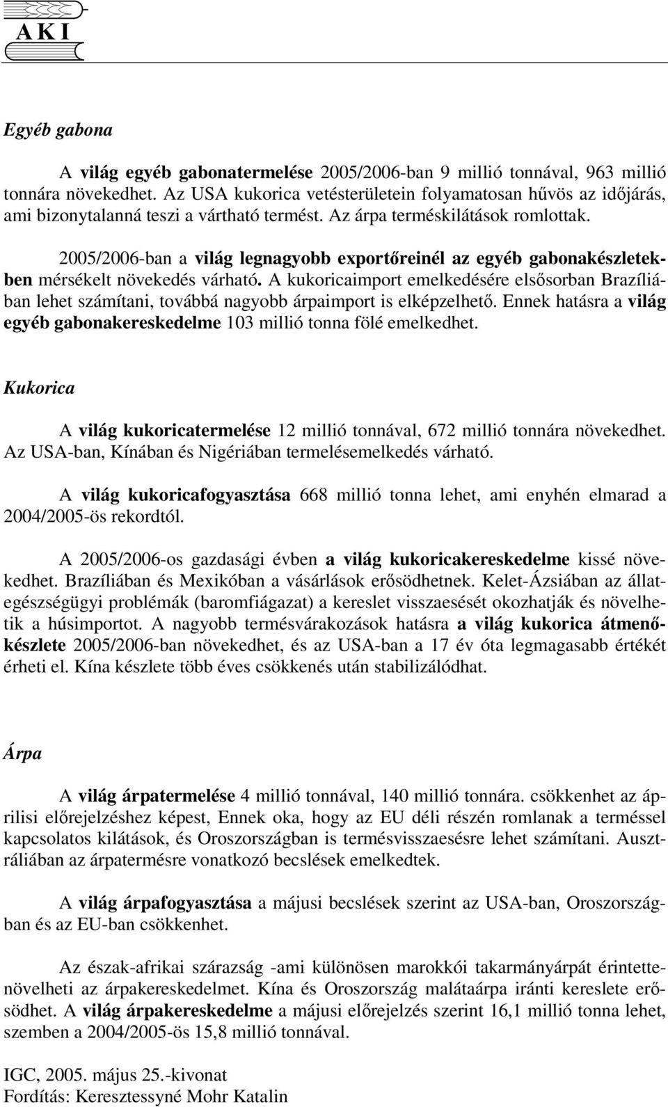 2005/2006-ban a világ legnagyobb exportreinél az egyéb gabonakészletekben mérsékelt növekedés várható.