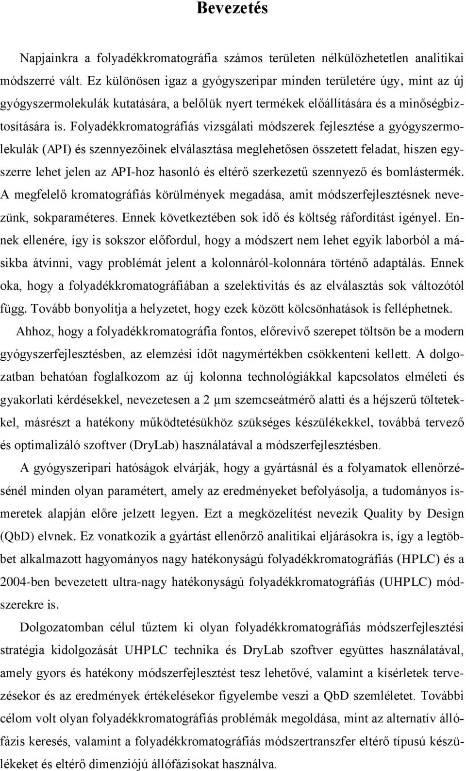 Folyadékkromatográfiás vizsgálati módszerek fejlesztése a gyógyszermolekulák (API) és szennyezőinek elválasztása meglehetősen összetett feladat, hiszen egyszerre lehet jelen az API-hoz hasonló és