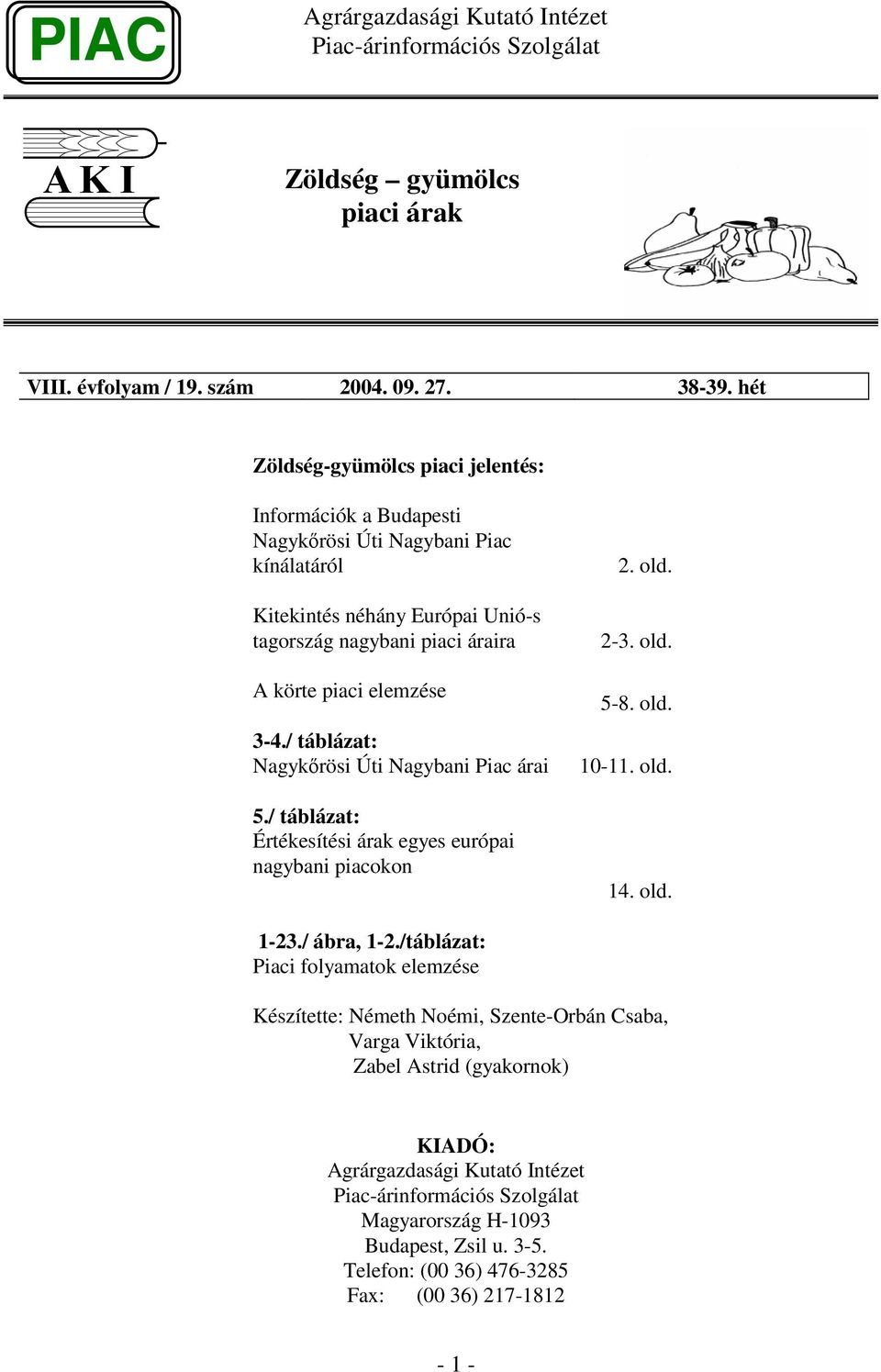 A körte piaci elemzése 3-4./ táblázat: Nagykrösi Úti Nagybani Piac árai 5./ táblázat: Értékesítési árak egyes európai nagybani piacokon 2. old. 2-3. old. 5-8. old. 1-11.