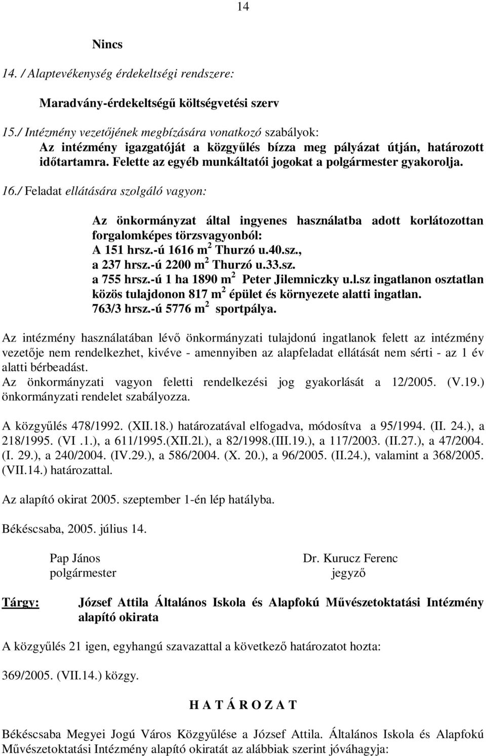 Felette az egyéb munkáltatói jogokat a polgármester gyakorolja. 16.