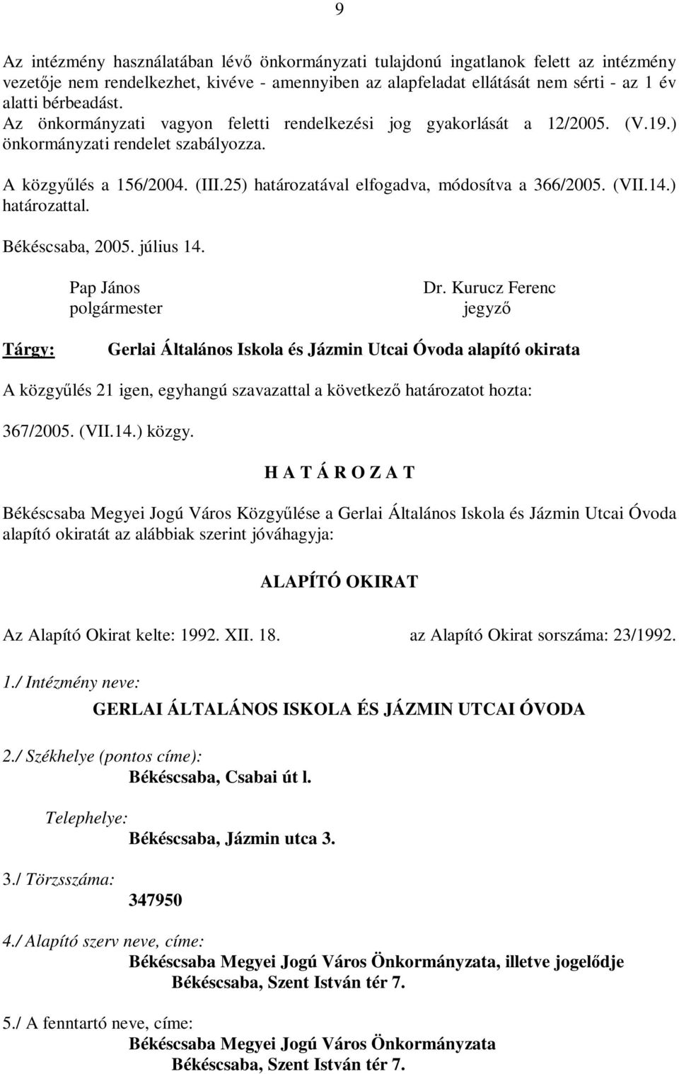 (VII.14.) határozattal. Békéscsaba, 2005. július 14. Pap János polgármester Dr.