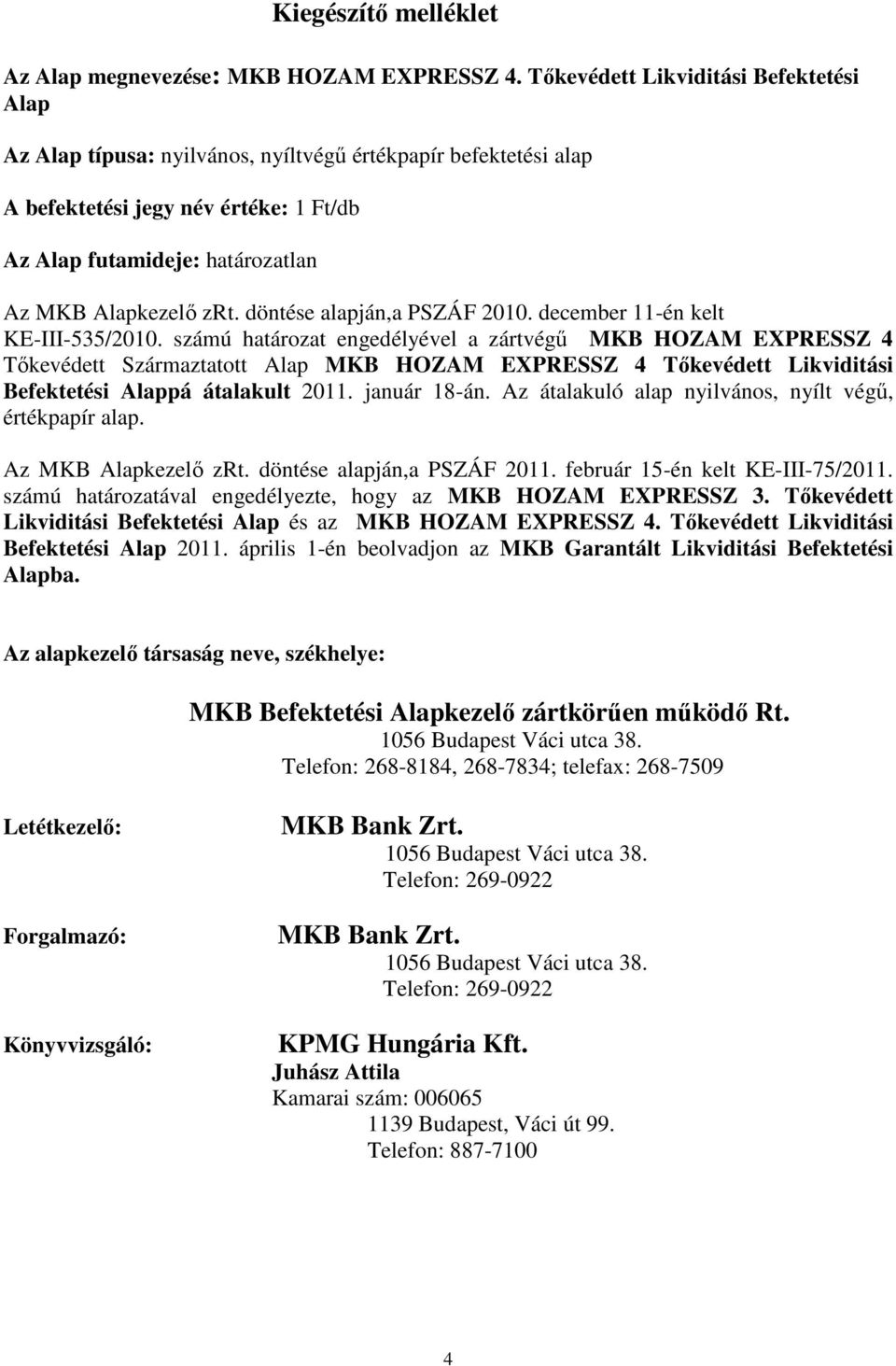 döntése alapján,a PSZÁF 2010. december 11-én kelt KE-III-535/2010.