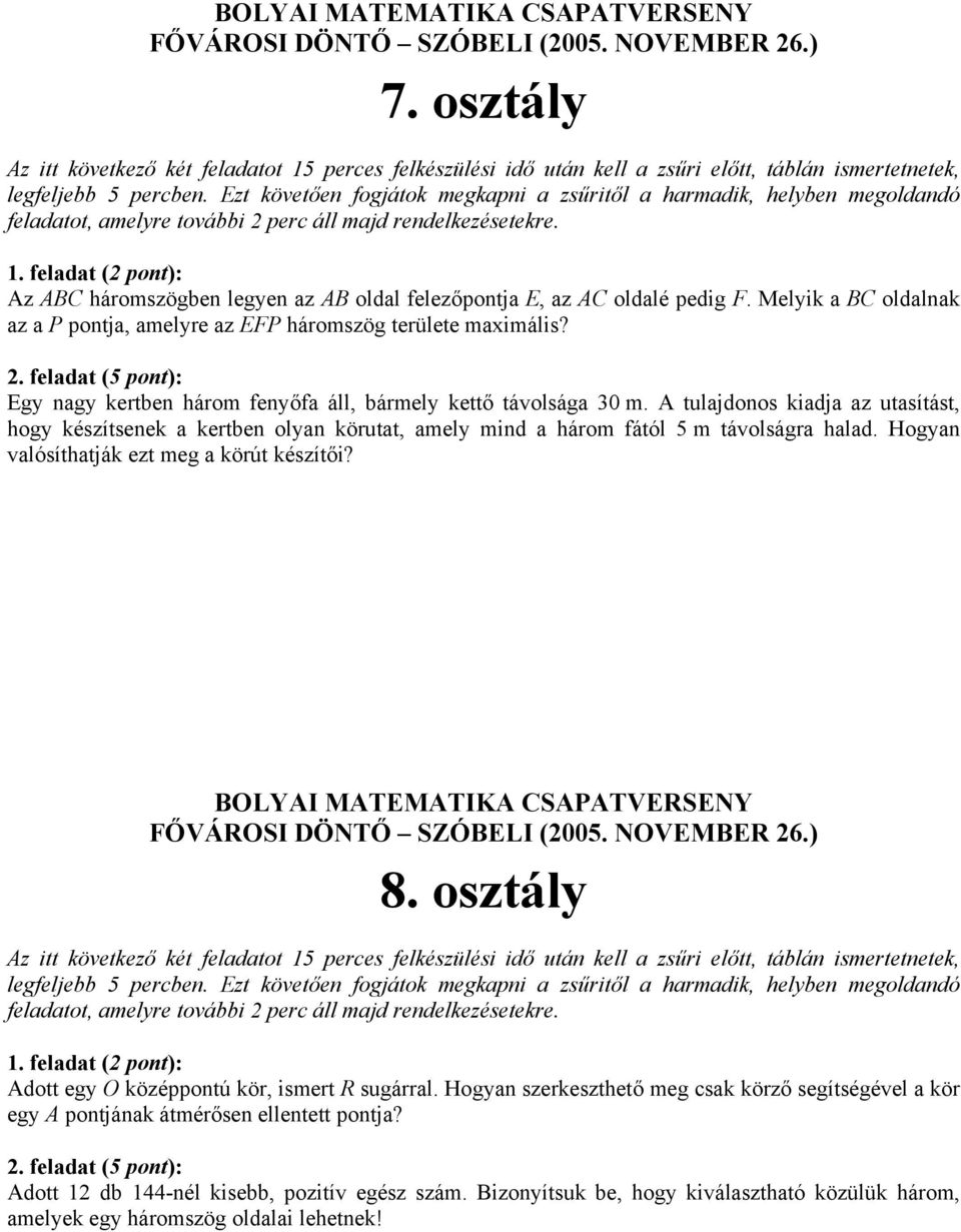 A tulajdonos kiadja az utasítást, hogy készítsenek a kertben olyan körutat, amely mind a három fától 5 m távolságra halad. Hogyan valósíthatják ezt meg a körút készítői? 8.