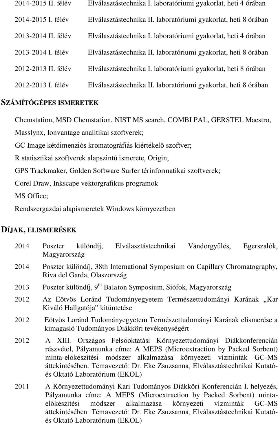 laboratóriumi gyakorlat, heti 8 órában 2012-2013 II. félév Elválasztástechnika I. laboratóriumi gyakorlat, heti 8 órában 2012-2013 I. félév Elválasztástechnika II.