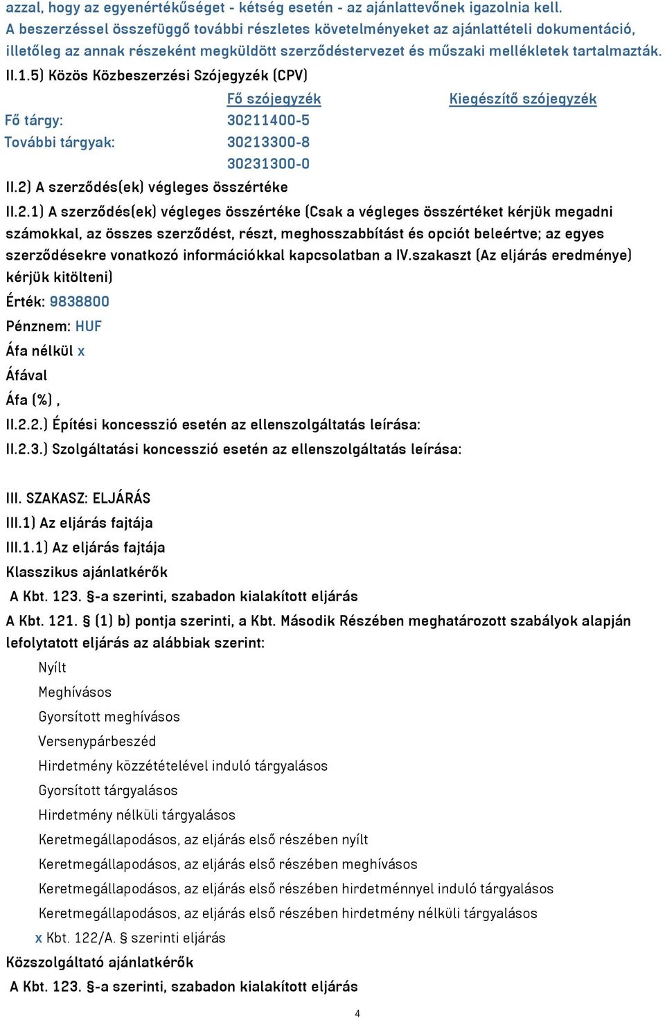 5) Közös Közbeszerzési Szójegyzék (CPV) Fő szójegyzék Kiegészítő szójegyzék Fő tárgy: 3021