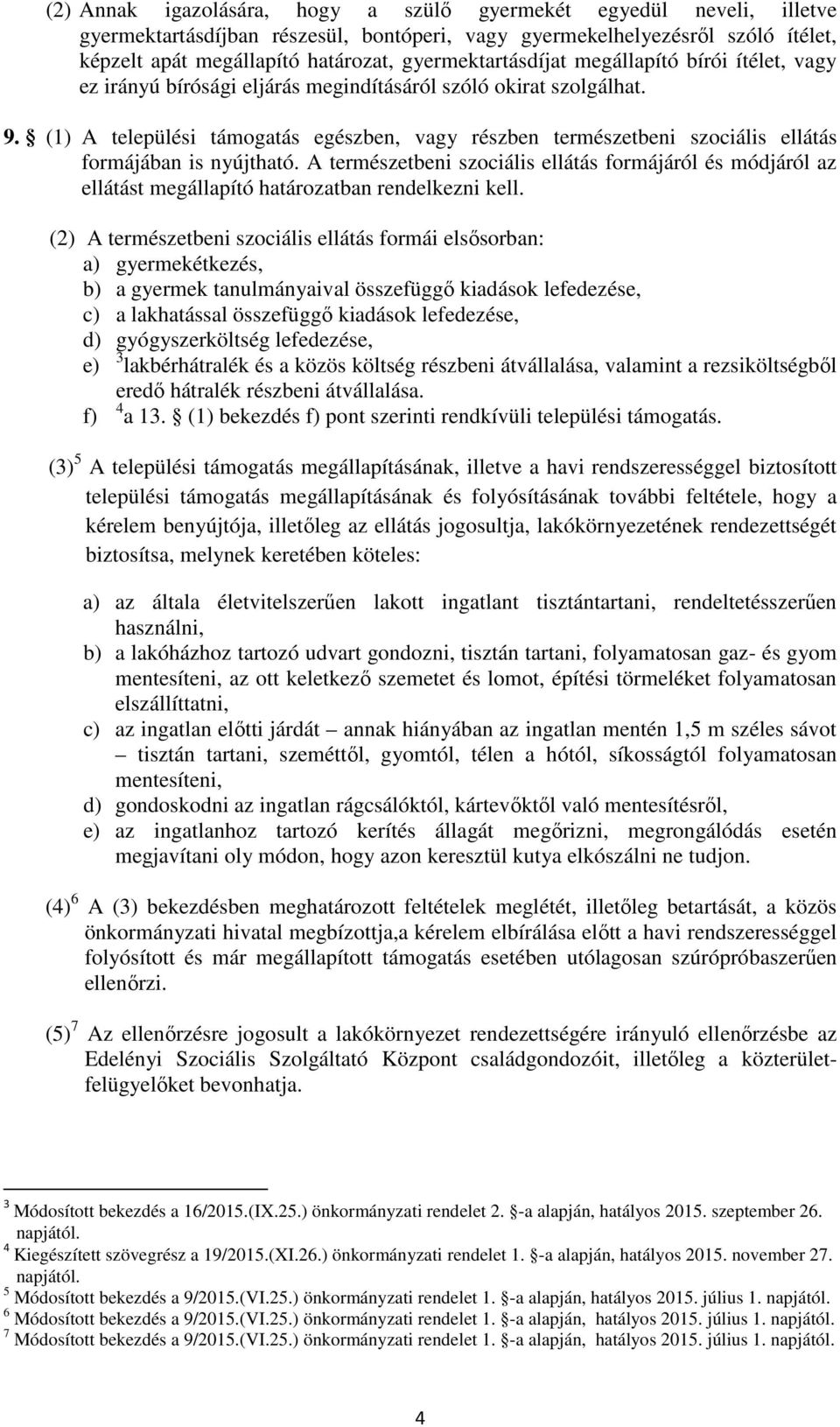 (1) A települési támogatás egészben, vagy részben természetbeni szociális ellátás formájában is nyújtható.