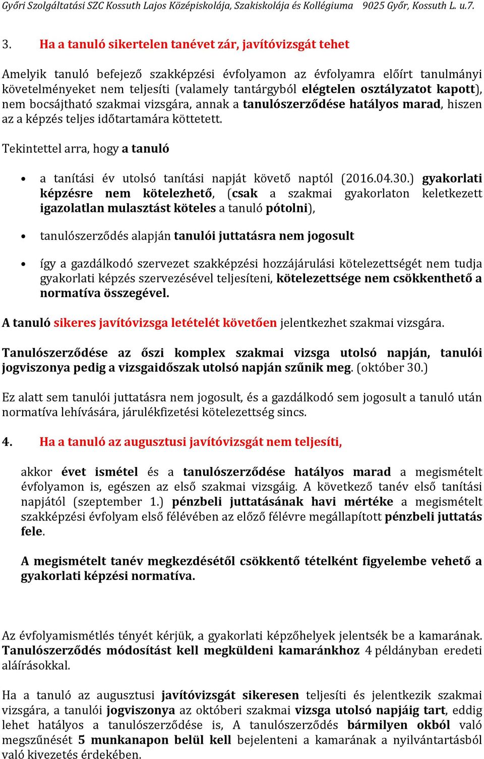 Tekintettel arra, hogy a tanuló a tanítási év utolsó tanítási napját követő naptól (2016.04.30.