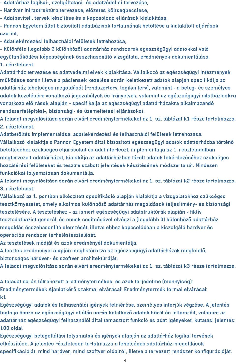 rendszerek egészségügyi adatokkal való együttműködési képességének összehasonlító vizsgálata, eredmények dokumentálása. 1. részfeladat: Adattárház tervezése és adatvédelmi elvek kialakítása.