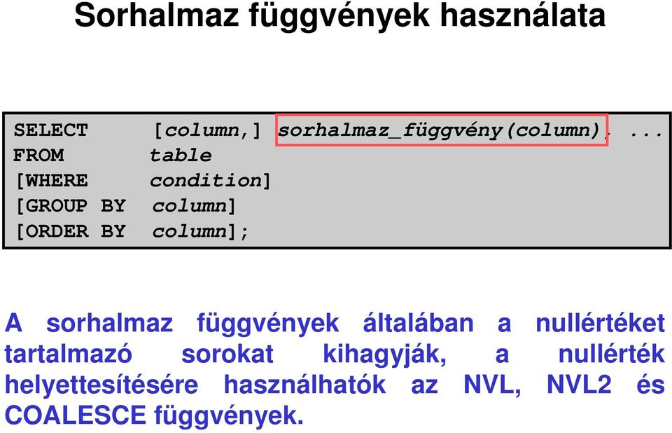 .. FROM table [WHERE condition] [GROUP BY column] [ORDER BY column]; A