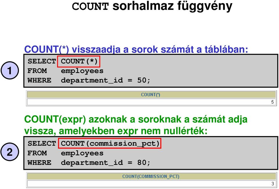 COUNT(expr) azoknak a soroknak a számát adja vissza, amelyekben expr