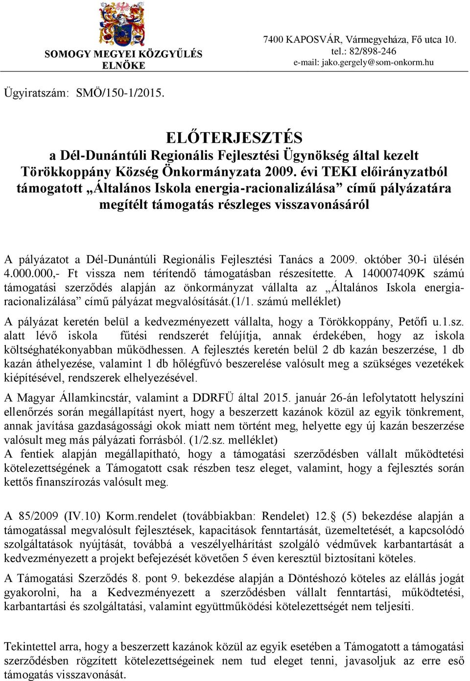 évi TEKI előirányzatból támogatott Általános Iskola energia-racionalizálása című pályázatára megítélt támogatás részleges visszavonásáról A pályázatot a Dél-Dunántúli Regionális Fejlesztési Tanács a