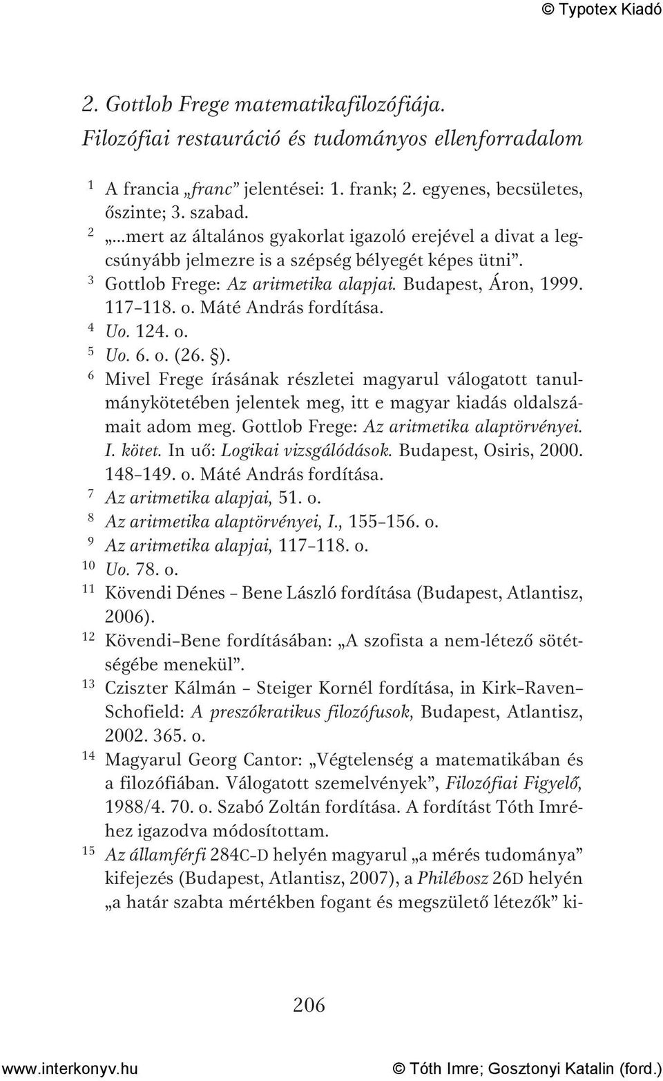 Máté András fordítása. 4 Uo. 124. o. 5 Uo. 6. o. (26. ). 6 Mivel Frege írásának részletei magyarul válogatott tanulmánykötetében jelentek meg, itt e magyar kiadás oldalszámait adom meg.