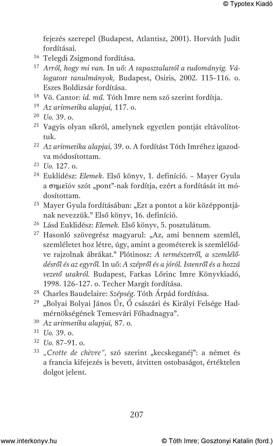 22 Az aritmetika alapjai, 39. o. A fordítást Tóth Imréhez igazodva módosítottam. 23 Uo. 127. o. 24 Euklidész: Elemek. Első könyv, 1. definíció.
