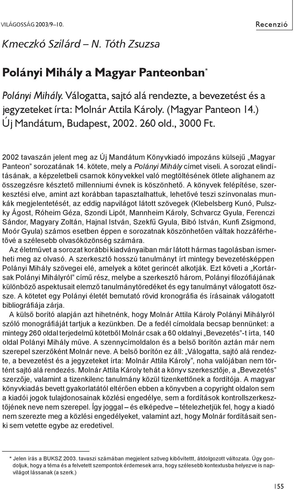 2002 tavaszán jelent meg az Új Mandátum Könyvkiadó impozáns külsejű Magyar Panteon sorozatának 14. kötete, mely a Polányi Mihály címet viseli.