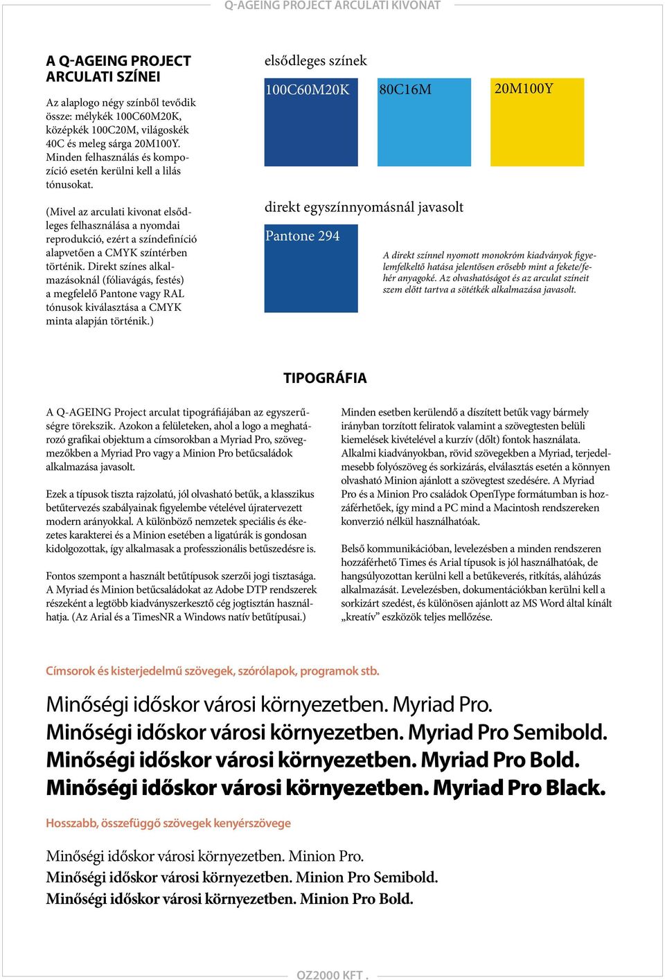(Mivel az arculati kivonat elsődleges felhasználása a nyomdai reprodukció, ezért a színdefiníció alapvetően a CMYK színtérben történik.