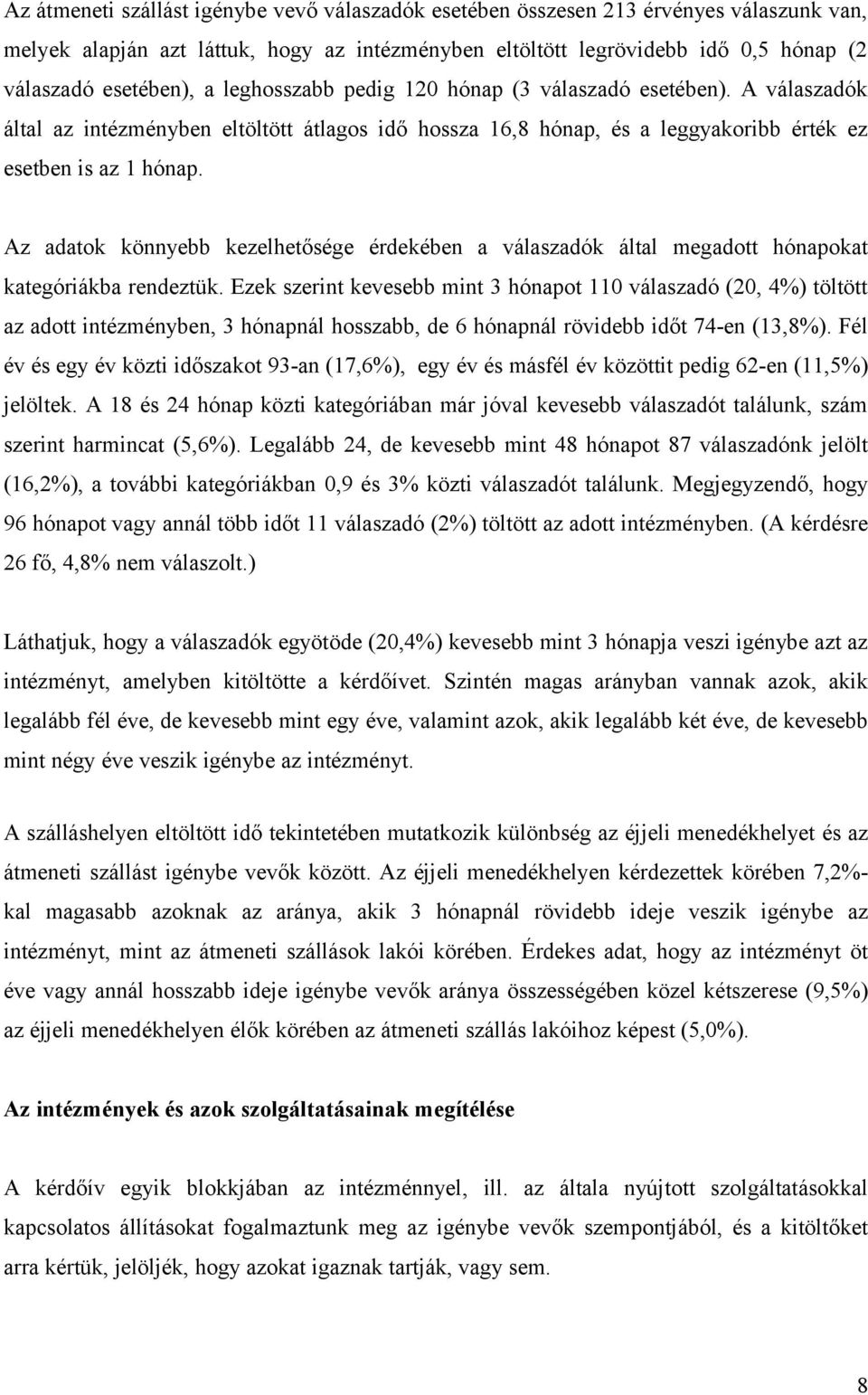 Az adatok könnyebb kezelhetősége érdekében a válaszadók által megadott hónapokat kategóriákba rendeztük.