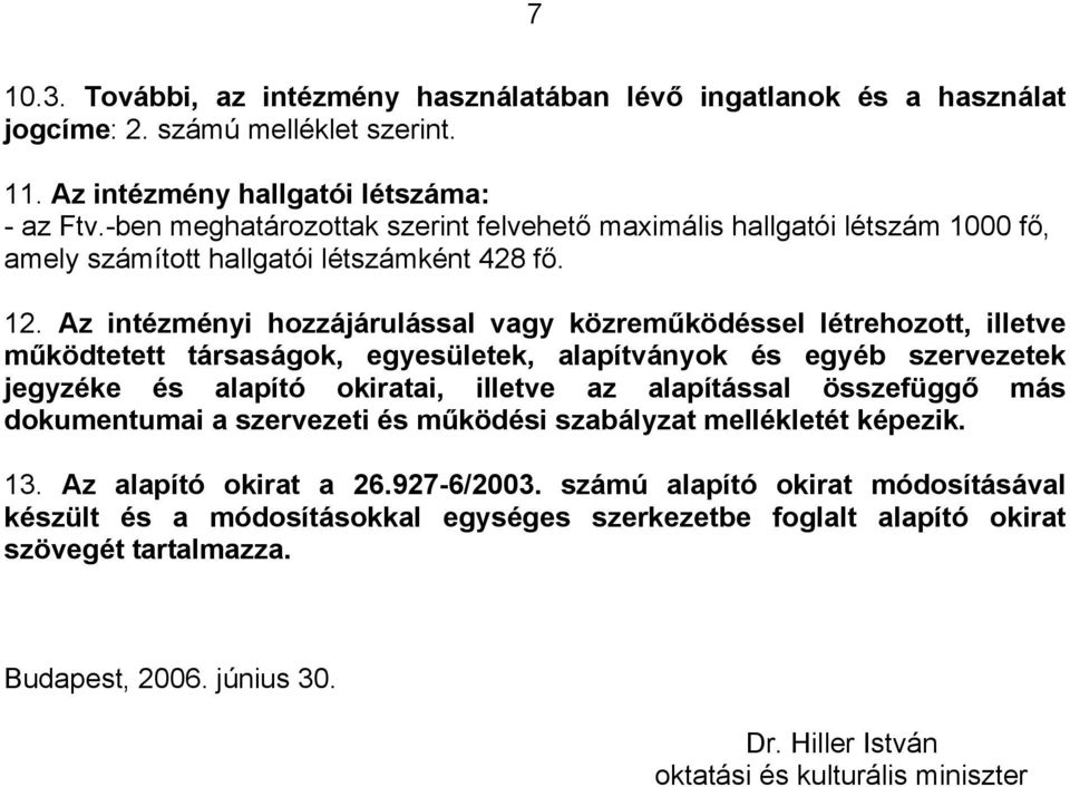 Az intézményi hozzájárulással vagy közreműködéssel létrehozott, illetve működtetett társaságok, egyesületek, alapítványok és egyéb szervezetek jegyzéke és alapító okiratai, illetve az alapítással