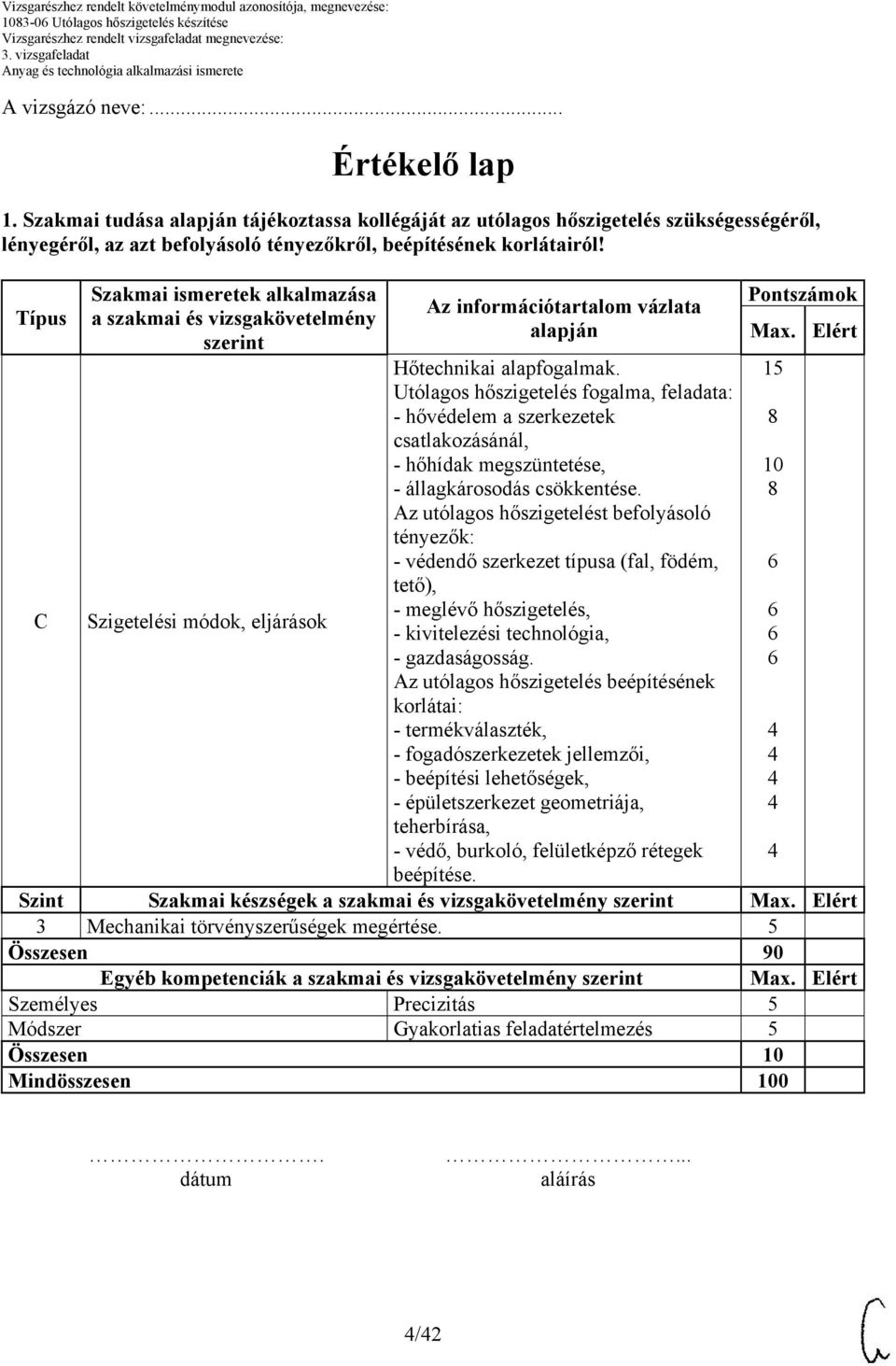 Típus Szakmai ismeretek alkalmazása a szakmai és vizsgakövetelmény szerint Az információtartalom vázlata alapján Hőtechnikai alapfogalmak.