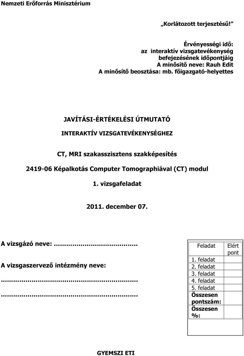 főigazgató-helyettes JAVÍTÁSI-ÉRTÉKELÉSI ÚTMUTATÓ INTERAKTÍV VIZSGATEVÉKENYSÉGHEZ CT, MRI szakasszisztens szakképesítés 249-06 Képalkotás