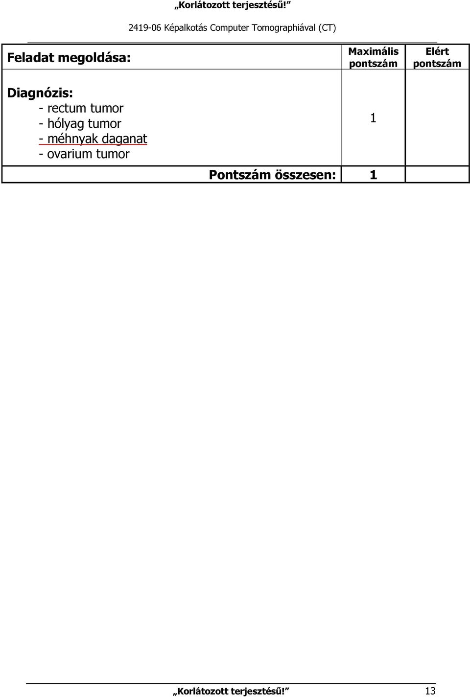 Elért Diagnózis: - rectum tumor - hólyag tumor - méhnyak