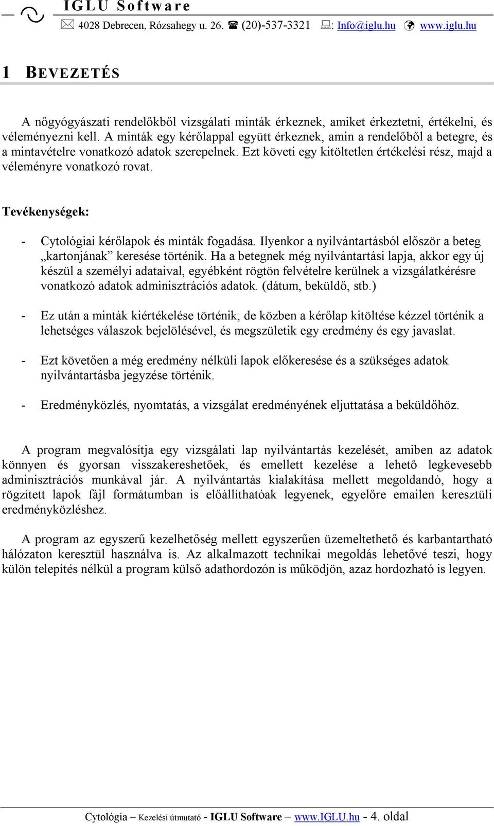 Tevékenységek: - Cytológiai kérőlapok és minták fogadása. Ilyenkor a nyilvántartásból először a beteg kartonjának keresése történik.