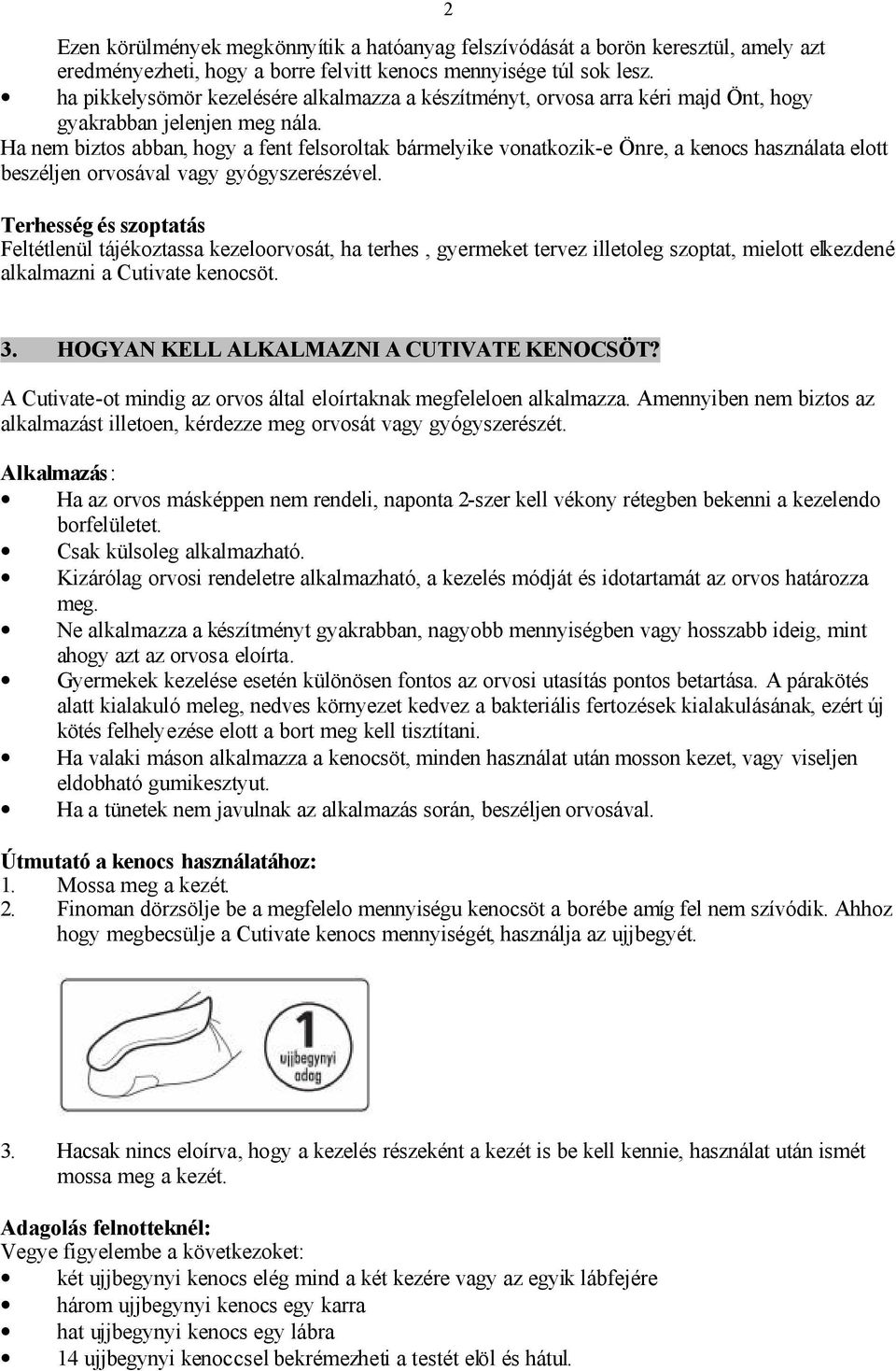 Ha nem biztos abban, hogy a fent felsoroltak bármelyike vonatkozik-e Önre, a kenocs használata elott beszéljen orvosával vagy gyógyszerészével.