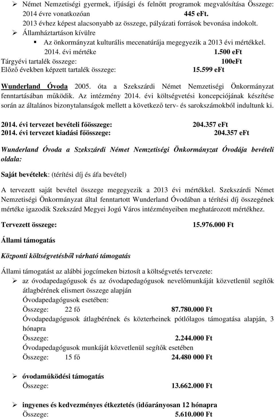 500 eft Tárgyévi tartalék összege: 100eFt Elızı években képzett tartalék összege: 15.599 eft Wunderland Óvoda 2005. óta a Szekszárdi Német Nemzetiségi Önkormányzat fenntartásában mőködik.