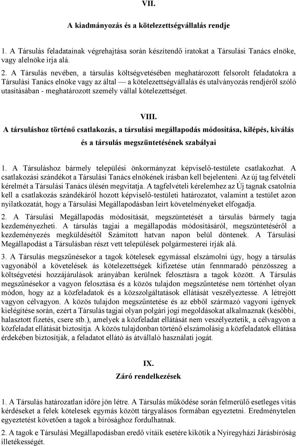 meghatározott személy vállal kötelezettséget. VIII. A társuláshoz történő csatlakozás, a társulási megállapodás módosítása, kilépés, kiválás és a társulás megszüntetésének szabályai 1.