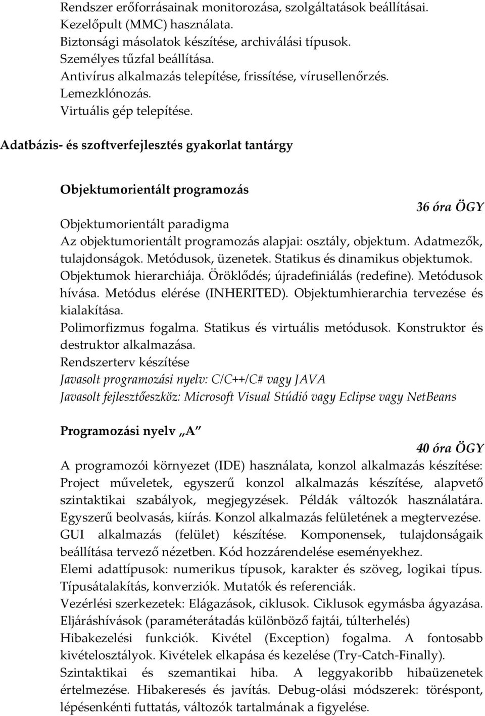 Adatb{zis- és szoftverfejlesztés gyakorlat tant{rgy Objektumorient{lt programoz{s 36 óra ÖGY Objektumorient{lt paradigma Az objektumorient{lt programoz{s alapjai: oszt{ly, objektum.