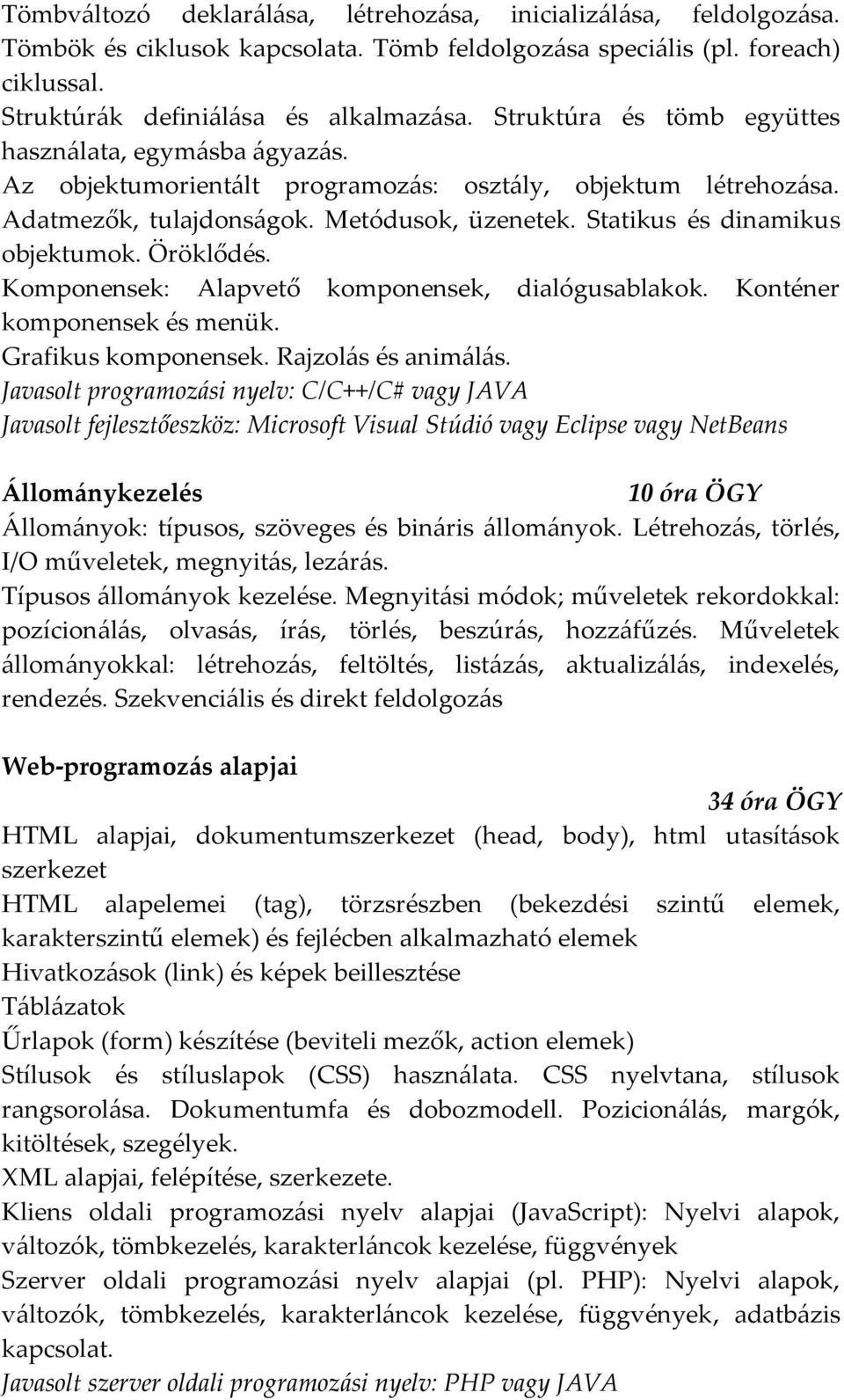 Statikus és dinamikus objektumok. Öröklődés. Komponensek: Alapvető komponensek, dialógusablakok. Konténer komponensek és menük. Grafikus komponensek. Rajzol{s és anim{l{s.