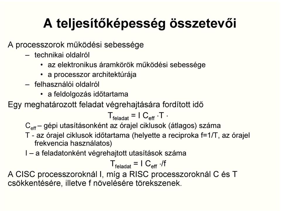 utasításonként az órajel ciklusok (átlagos) száma T - az órajel ciklusok időtartama (helyette a reciproka f=1/t, az órajel frekvencia használatos) I a