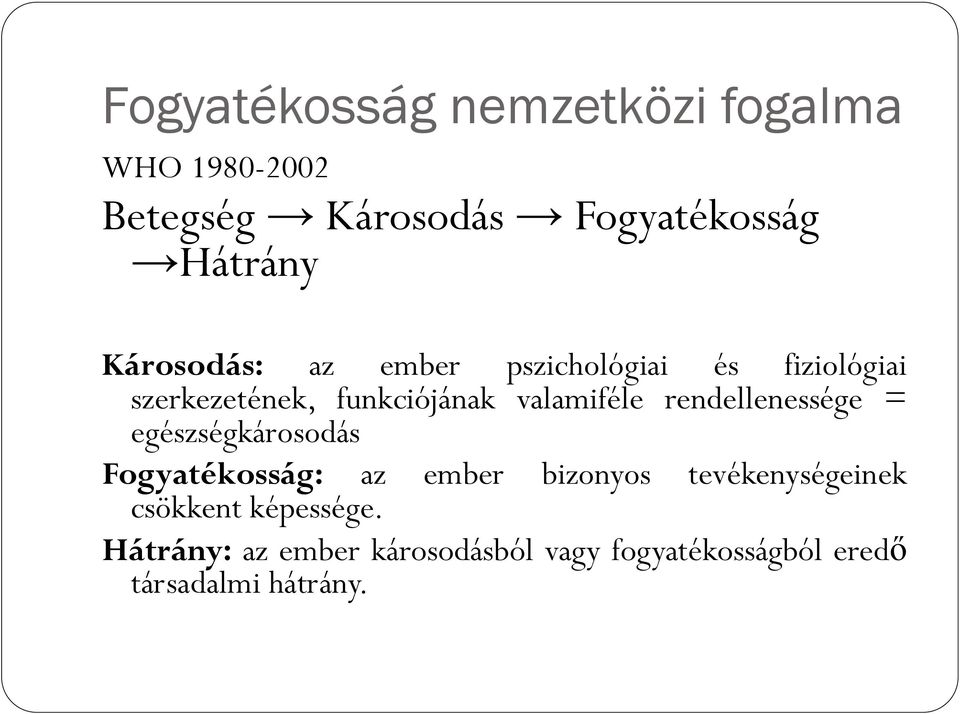 rendellenessége = egészségkárosodás Fogyatékosság: az ember bizonyos tevékenységeinek