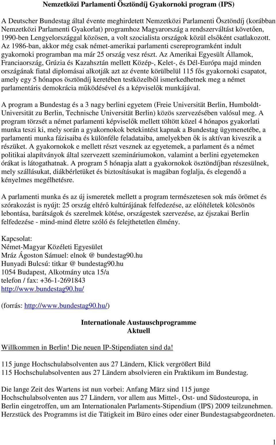 Az 1986-ban, akkor még csak német-amerikai parlamenti csereprogramként indult gyakornoki programban ma már 25 ország vesz részt.