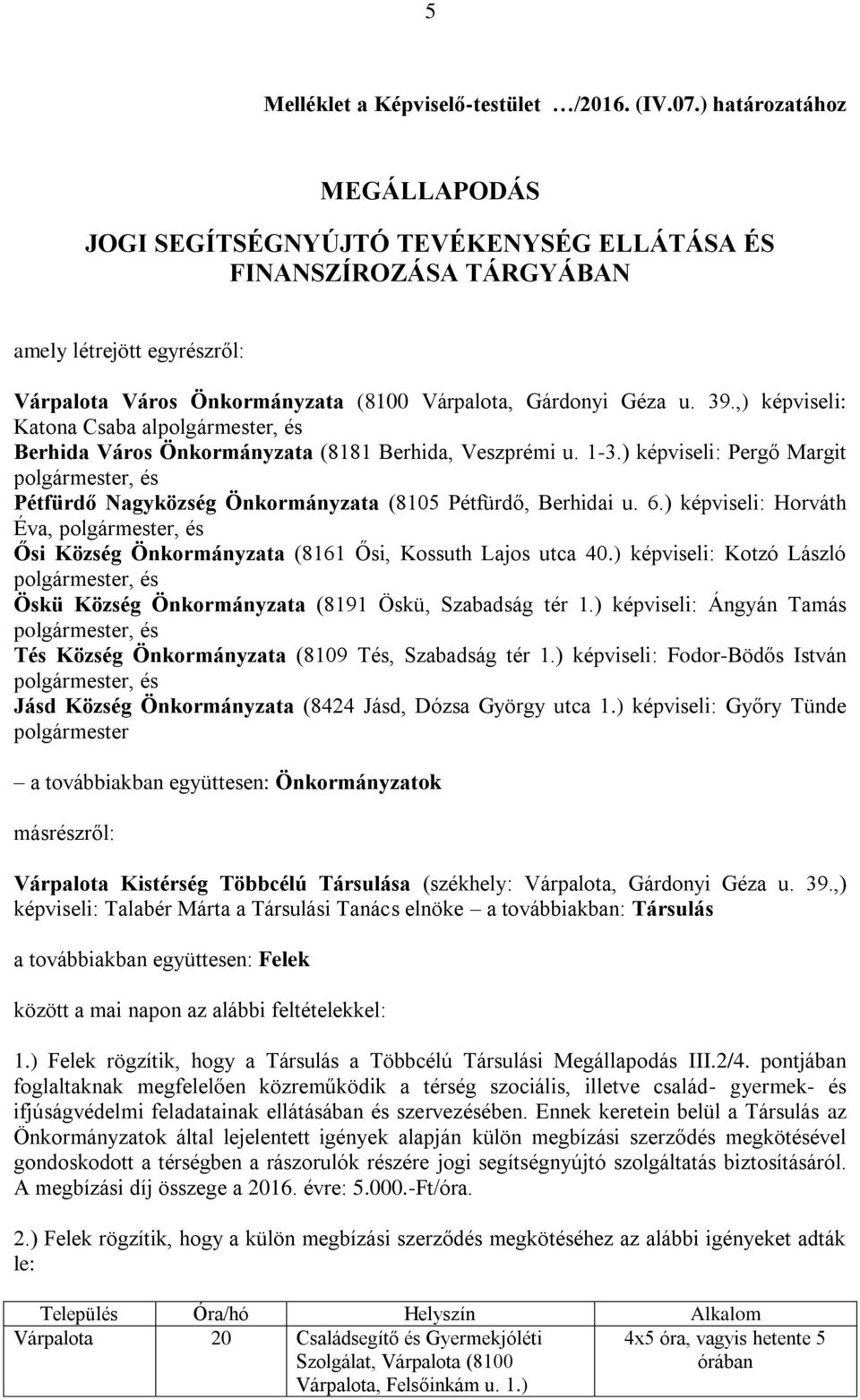 ,) képviseli: Katona Csaba al, és Berhida Város Önkormányzata (8181 Berhida, Veszprémi u. 13.) képviseli: Pergő Margit, és Pétfürdő Nagyközség Önkormányzata (8105 Pétfürdő, Berhidai u. 6.