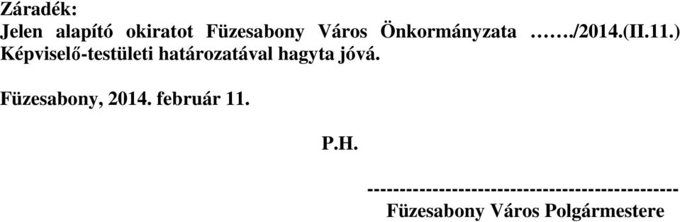 ) Képviselő-testületi határozatával hagyta jóvá.