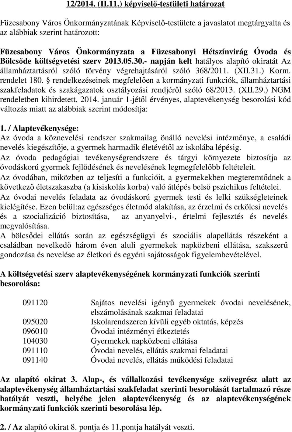 Hétszínvirág Óvoda és Bölcsőde költségvetési szerv 2013.05.30.- napján kelt hatályos alapító okiratát Az államháztartásról szóló törvény végrehajtásáról szóló 368/2011. (XII.31.) Korm. rendelet 180.