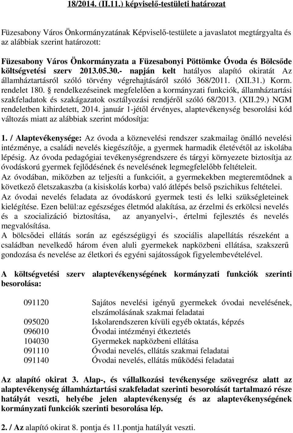 Pöttömke Óvoda és Bölcsőde költségvetési szerv 2013.05.30.- napján kelt hatályos alapító okiratát Az államháztartásról szóló törvény végrehajtásáról szóló 368/2011. (XII.31.) Korm. rendelet 180.