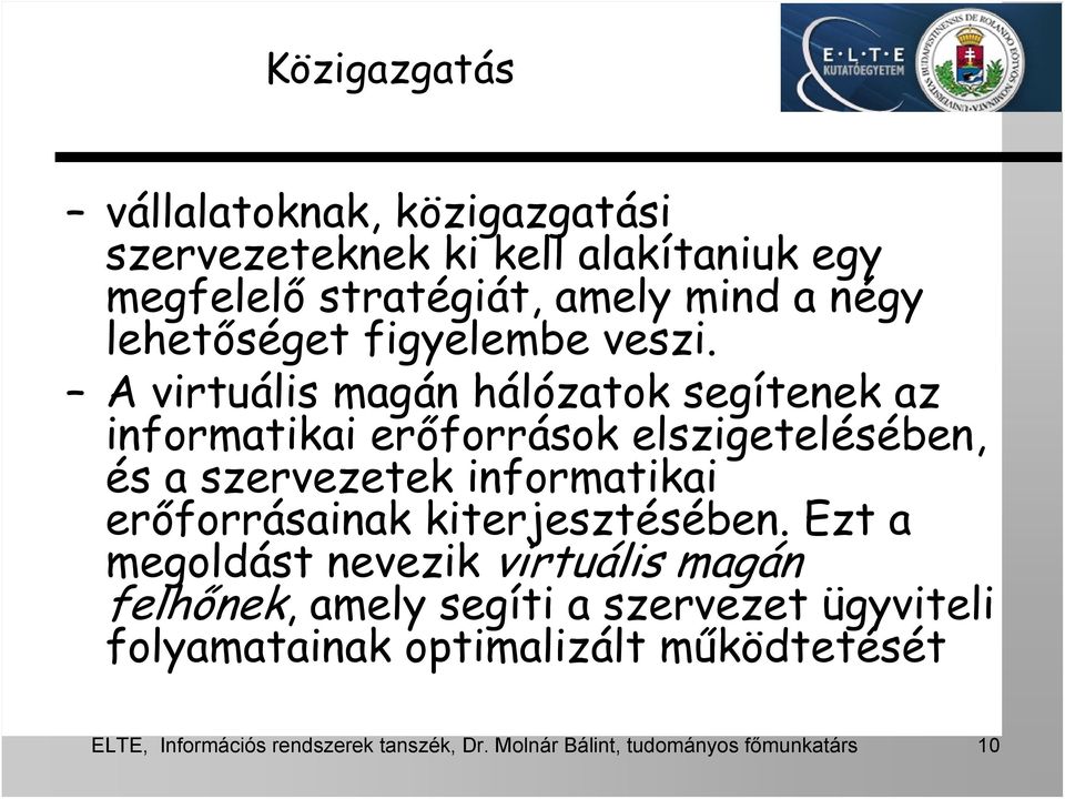 A virtuális magán hálózatok segítenek az informatikai erőforrások elszigetelésében, és a szervezetek informatikai