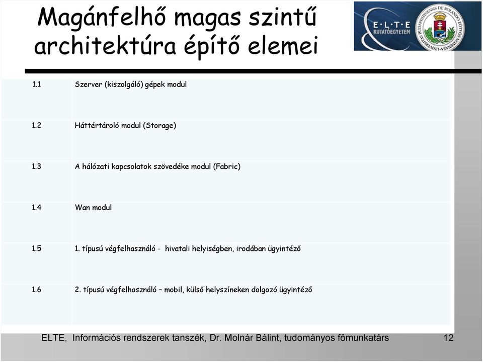 típusú végfelhasználó - hivatali helyiségben, irodában ügyintéző 1.6 2.