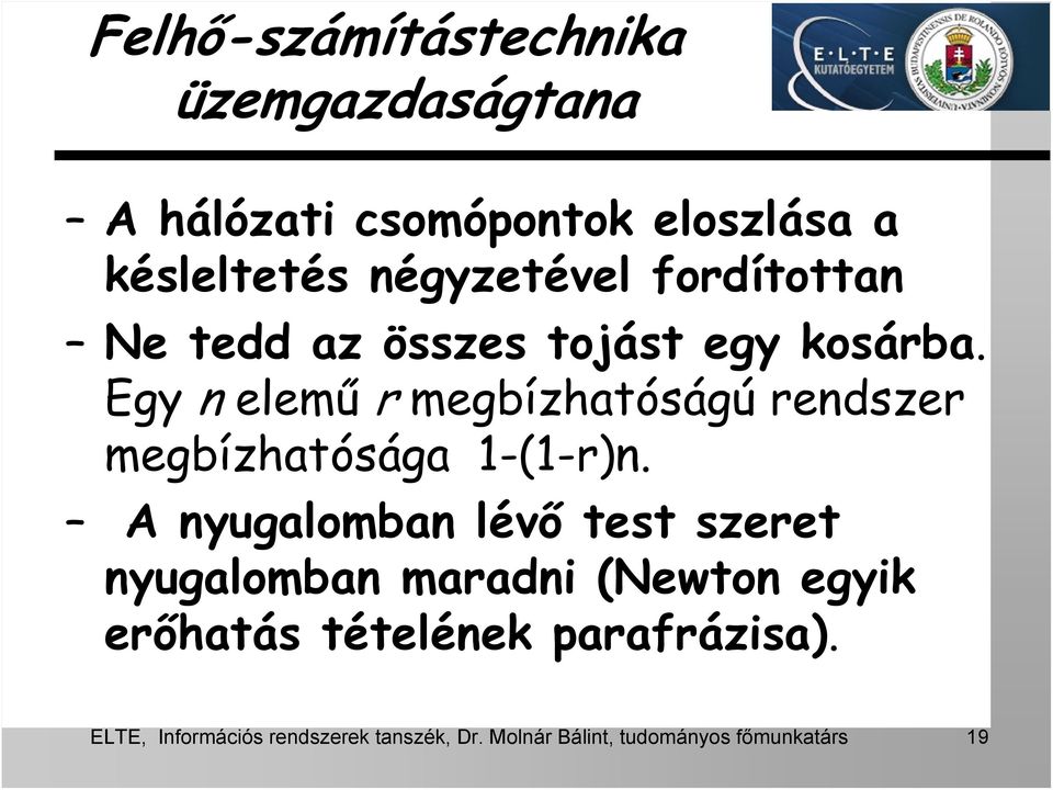 Egy n elemű r megbízhatóságú rendszer megbízhatósága 1-(1-r)n.
