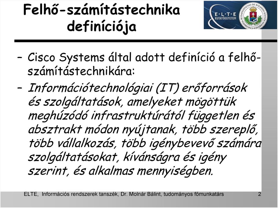 független és absztrakt módon nyújtanak, több szereplő, több vállalkozás, több igénybevevő számára