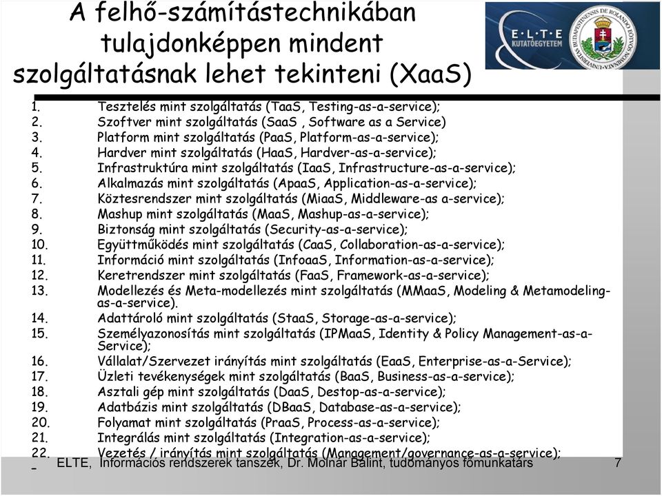Infrastruktúra mint szolgáltatás (IaaS, Infrastructure-as-a-service); 6. Alkalmazás mint szolgáltatás (ApaaS, Application-as-a-service); 7.