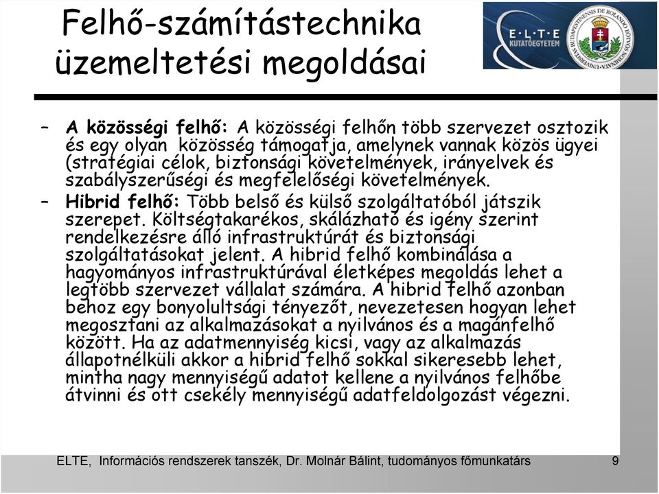 Költségtakarékos, skálázható és igény szerint rendelkezésre álló infrastruktúrát és biztonsági szolgáltatásokat jelent.