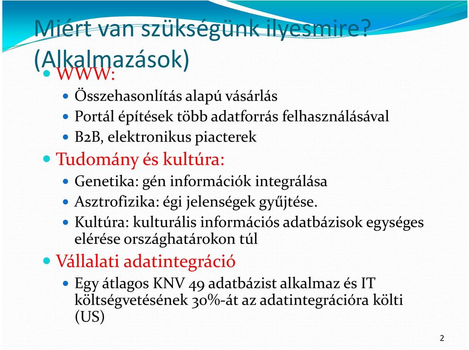 elektronikus piacterek Tudomány és kultúra: Genetika: gén információk integrálása Asztrofizika: égi jelenségek