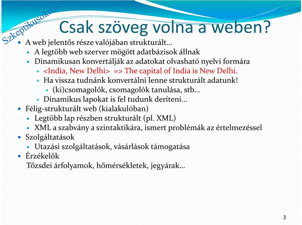 <India, New Delhi> => The capital of India is New Delhi. Ha vissza tudnánk konvertálni lenne strukturált adatunk!