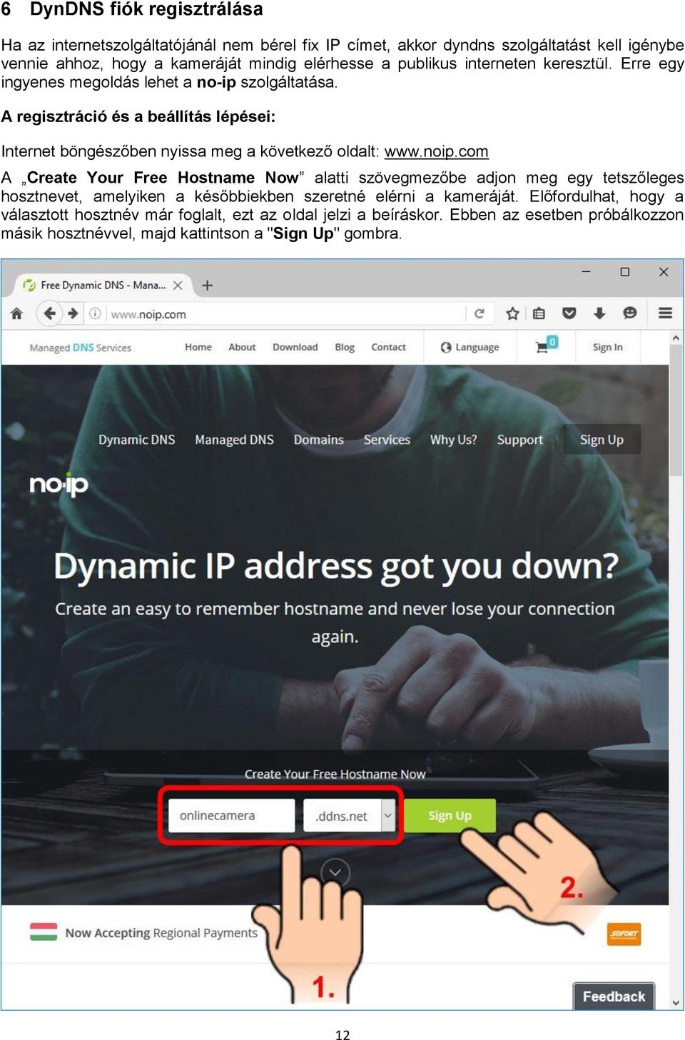 A regisztráció és a beállítás lépései: Internet böngészőben nyissa meg a következő oldalt: www.noip.