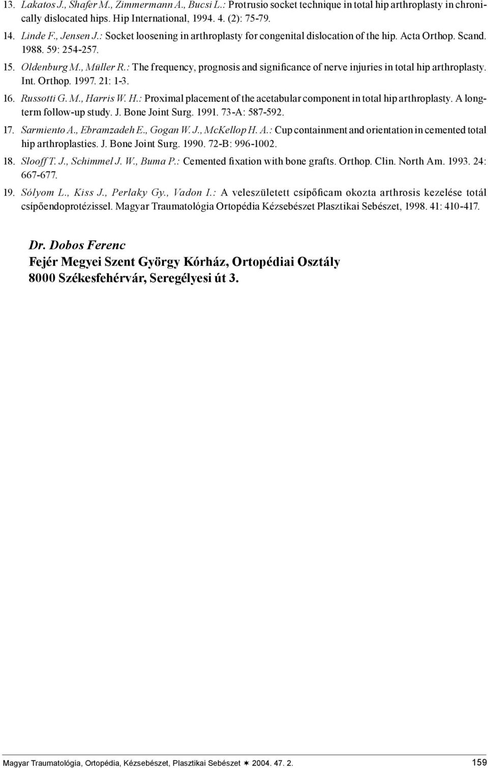 : The frequency, prognosis and significance of nerve injuries in total hip arthroplasty. Int. Orthop. 1997. 21: 1-3. 16. Russotti G. M., Ha