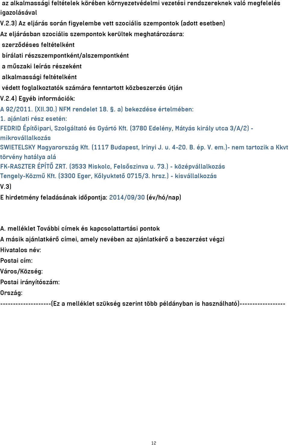 a műszaki leírás részeként alkalmassági feltételként védett foglalkoztatók számára fenntartott közbeszerzés útján V.2.4) Egyéb információk: A 92/2011. (XII.30.) NFM rendelet 18.