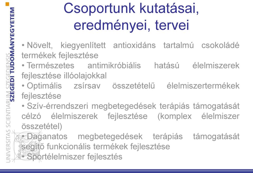 élelmiszertermékek fejlesztése Szív-érrendszeri megbetegedések terápiás támogatását célzó élelmiszerek fejlesztése